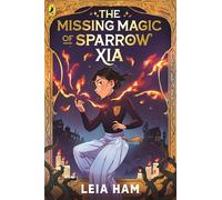 The Missing Magic of Sparrow Xia: A brand-new, highly-illustrated magic school series to obsess over: 1