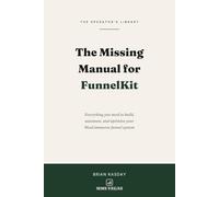 The Missing Manual for FunnelKit: Everything you need to build, automate, and optimize your WooCommerce funnel system