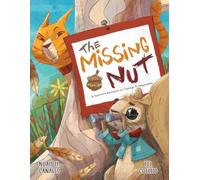 The Missing Nut: A Squirrel's Adventure of Courage and Imagination