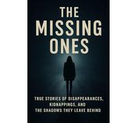 The Missing Ones: True Stories of Disappearances, Kidnappings, and the Shadows They Leave Behind