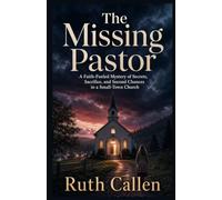 The Missing Pastor: A Faith-Fueled Mystery of Secrets, Sacrifice, and Second Chances in a Small-Town Church: 4