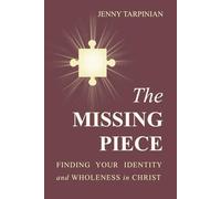 The Missing Piece: Finding Your Identity and Wholeness in Christ
