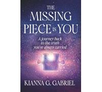 The Missing Piece Is You: A Journey Back to the Truth You’ve Always Carried