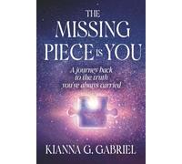 The Missing Piece Is You: A Journey Back to the Truth You’ve Always Carried