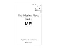 The Missing Piece was...ME!: A gentle path back to you