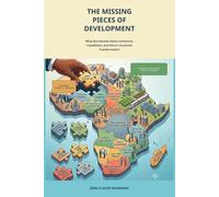 THE MISSING PIECES OF DEVELOPMENT: What Asia Reveals About Coherence, Capabilities, and Africa’s Economic Transformation