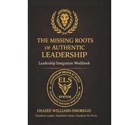 The Missing Roots Leadership Integration Workbook: Leadership Reflection & Diagnostic Exercises: Diagnostic & Implementation Exercises for Leadership Alignment
