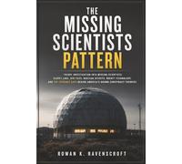 The Missing Scientists Pattern: Investigation into Missing Scientists, Secret Labs, UFO Files, Nuclear Secrets, Rocket Technology, and the Evidence Gaps Behind America’s Known Conspiracy Theories