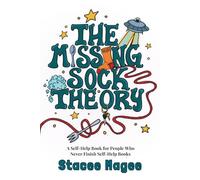 The Missing Sock Theory: A Self-Help Book for People Who Keep Buying Self-Help Books and Never Read Them