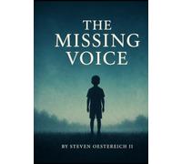 The Missing Voice: The boy who grew up silent but found his voice through pain and struggle, a true story from start to finish.
