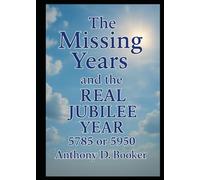 The Missing Years and the REAL JUBILEE YEAR 5785 or 5950