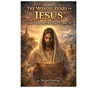 The Missing Years of Jesus: What happened Between 12 and 30?