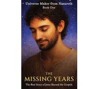 The Missing Years: The Real Story of Jesus Beyond the Gospels: 1