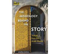 The Missiology behind the Story: Voices from the Arab World - Andrews Jonathan