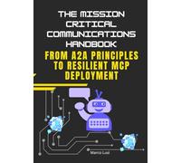 The Mission Critical Communications Handbook: From A2A Principles to Resilient MCP Deployment