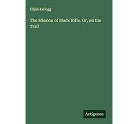 The Mission of Black Rifle. Or, on the Trail