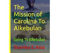 The Mission of Carolina To Alkebulan: Going To Alkebulan