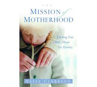 Sally Clarkson The Mission of Motherhood (Tascabile)