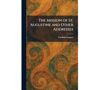 The Mission of St. Augustine and Other Addresses