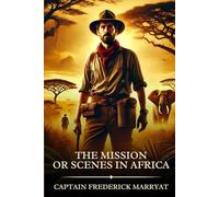The Mission; or Scenes in Africa: Timeless Edition Featuring Authentic Illustrations