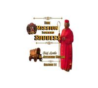 The Mission Toward Success: From Calling to Completion: Fulfilling Your Purpose