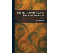 The Missionary Idea in Life and Religion