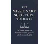 The Missionary Scripture Toolkit: 40 Biblical Answers to Common Christian Questions with Restoration Insights