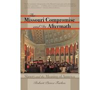 The Missouri Compromise and Its Aftermath: Slavery and the Meaning of America: Slavery & the Meaning of America