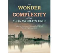 The Missouri Historical Soc The Wonder and Complexity of the 1904 Wo (Tascabile)