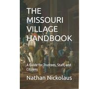 THE MISSOURI VILLAGE HANDBOOK: A Guide for Trustees, Staff, and Citizens