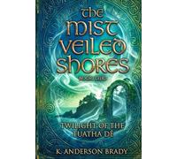 The Mist Veiled Shores, Book Two: Twilight Of The Tuatha Dé