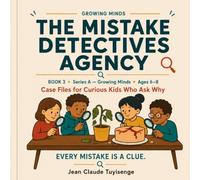 The Mistake Detectives Agency: Case Files for Curious Kids Who Ask Why