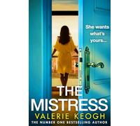 The Mistress: A completely addictive, gripping psychological thriller from #1, MILLION-COPY BESTSELLER Valerie Keogh