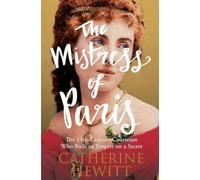 The Mistress of Paris: The 19th-Century Courtesan Who Built an Empire on a Secret