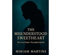 THE MISUNDERSTOOD SWEETHEART: She Loved Deeply, They Judged Quickly