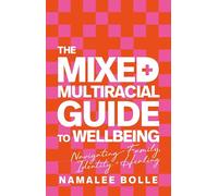 The Mixed + Multiracial Guide to Wellbeing: Navigating Family, Identity + Healing