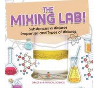 The Mixing Lab Substances vs Mixtures Properties and Types of Mixtu (Tascabile)