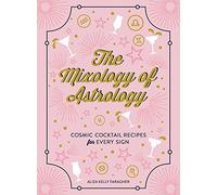 The Mixology of Astrology: Cosmic Cocktail Recipes for Every Sign