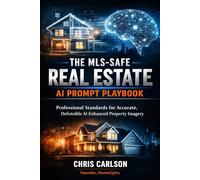 The MLS-Safe Real Estate AI Prompt Playbook: Professional Standards for Accurate, Defensible AI-Enhanced Property Imagery