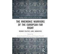 The Mnemonic Warriors of the European Far Right: Memory Politics, Laws, Narratives