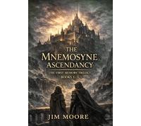 The Mnemosyne Ascendancy: The First Memory Trilogy (Books 1-3)