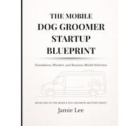 The Mobile Dog Groomer Startup Blueprint: Foundation, Mindset, and Business Model Selection