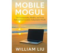 The Mobile Mogul: Building Profitable Businesses While Traveling the World