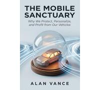 The Mobile Sanctuary: Why We Protect, Personalize, and Profit from Our Vehicles