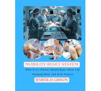 The Mobility Reset System: What Every Patient Should Know About Life-Changing Bone & Joint Surgeries.