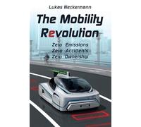 The Mobility Revolution: Zero Emissions, Zero Accidents, Zero Ownership - ...