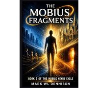 The Mobius Fragments: The System Didn't Fail. It Evolved. Book 2 of The Mobius Nexus Cycle