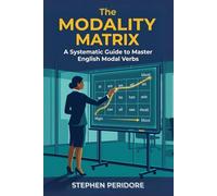 The Modality Matrix: A Systematic Guide to Master English Modal Verbs