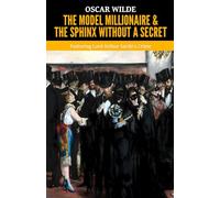 The Model Millionaire & The Sphinx Without a Secret: Featuring Lord Arthur Savile’s Crime