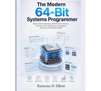 The Modern 64-Bit Systems Programmer: Master CPU Architecture, Machine Code, Memory, Instruction Sets, Optimization, Debugging, and Low-Level Software Design
